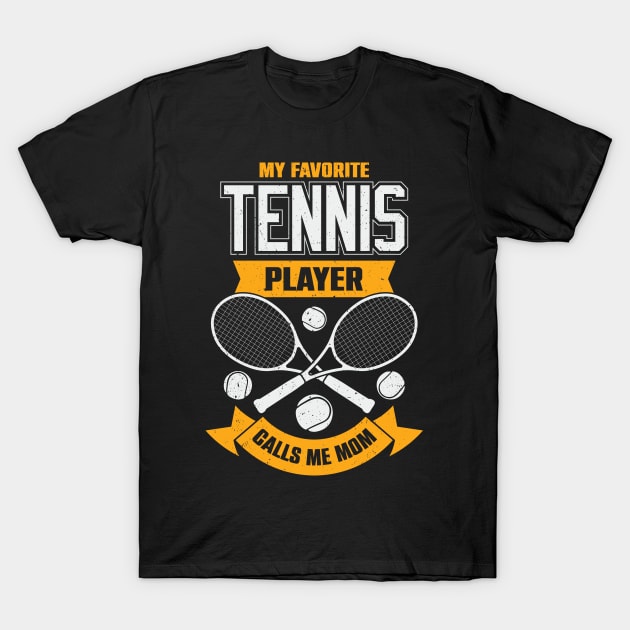 My Favorite Tennis Player Calls Me Mom T-Shirt by Dolde08